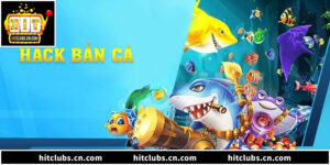 Top 3 Tool Hack Bắn Cá Hitclub Hiệu Quả Nhất Năm 2026